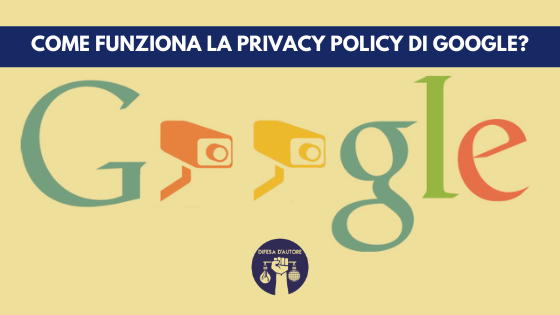 Come funziona la privacy Policy di Google?